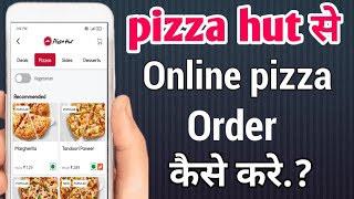 pizza hut se online pizza order kaise kare!! how to order pizza online in pizza hut!!