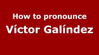 How to pronounce Víctor Galíndez