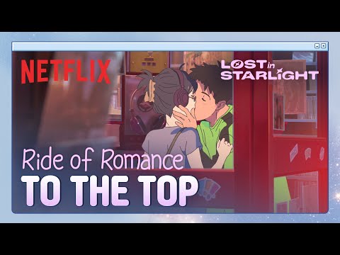 From "keep our distance" to kisses all over the city | Lost in Starlight | Netflix [ENG SUB]