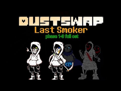 Dustswap Last Smoker phase 1-3 Full ost Créditos para:@Chris_The_UnderMusic_456