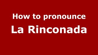 How to pronounce La Rinconada