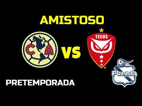 AMERICA VS TECOS Y VS PUEBLA AMISTOSO DE PRETEMPORADA