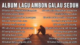 Download lagu LAGU AMBON GALAU BIKIN NANGIS ☆ LAGU SEDIH PATAH HATI ☆ BIKIN BAPER mp3