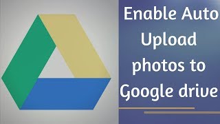How To Upload Photos To Google Drive From Android Automatically