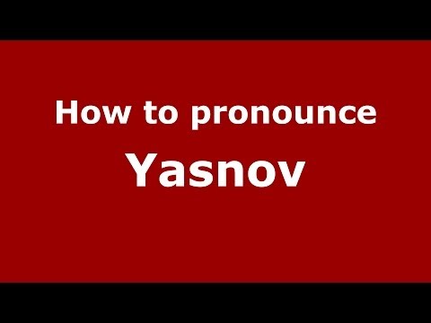 How to pronounce Yasnov (Russian/Russia) - PronounceNames.com