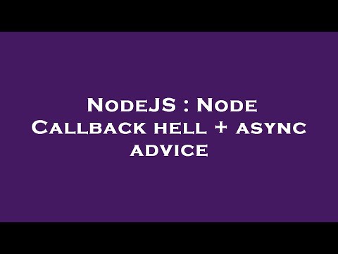 Nodejs Node Callback Hell Async Advice
