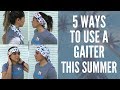 5 Ways To Use A Neck Gaiter This Summer