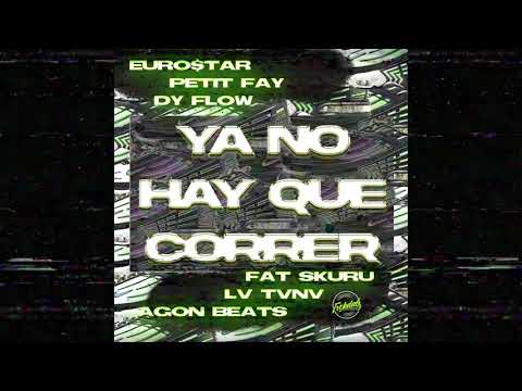 YA NO HAY QUE CORRER - PETITFAY, DY FLOW, LV TVNV, FAT SKURU (PROD. EURO$TAR & AGON BEATS)