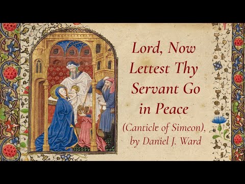 Lord, now lettest thy servant go in peace (Canticle of Simeon), by Daniel J. Ward - Nunc Dimittis