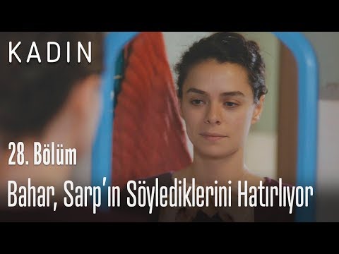 Bahar, Sarp’ın söylediklerini hatırlıyor – Kadın 28. Bölüm Bahar, Sarp’ın söylediklerini hatırlıyor – Kadın 28. Bölüm