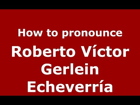 How to pronounce Roberto Víctor Gerlein Echeverría (Colombia)  - PronounceNames.com