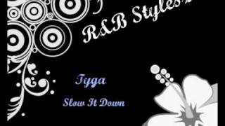♫ Slow It Down - Tyga ♫