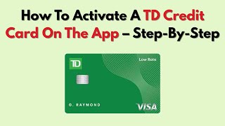How To Activate A TD Credit Card On The App – Step-By-Step