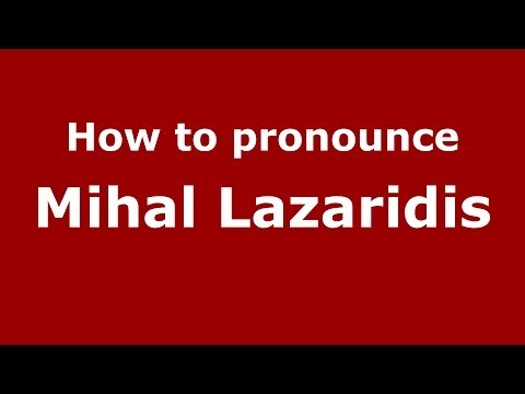 How to Pronounce Mihal Lazaridis - PronounceNames.com