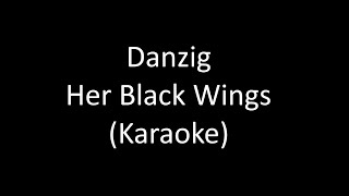 Danzig - Her Black Wings (Karaoke)