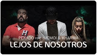 PEKADO feat. MCMOI & KHARMA | LEJOS DE NOSOTROS (Videoclip)