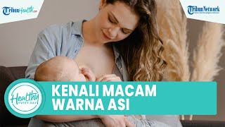 Kenali Macam Arti Warna ASI yang Bagus untuk Bayi, Ini Perubahan Warna yang Perlu Diketahui