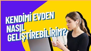 KENDİMİ EVDEN NASIL GELİŞTİREBİLİRİM? ONLİNE EĞİTİM NEDİR? (Sertifika 
