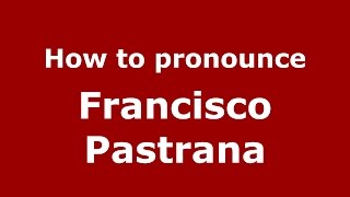 How to pronounce Francisco Pastrana