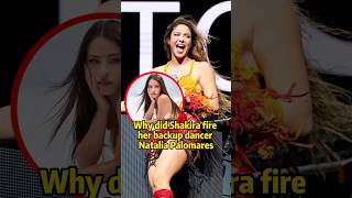 Why did Shakira fire her backup dancer Natalia Palomares #Shakira #NataliaPalomares #celebs