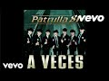 Patrulla 81 - A Veces (Completa Nuevo Single 2011)