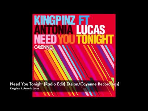Kingpinz ft. Antonia Lucas - Need You Tonight (Radio Edit) [Xelon/Cayenne Recordings]