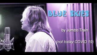 BLUE SKIES by Jumbo Train - Dennis Kalichuk Singer-Songwriter (Not today COVID 19)