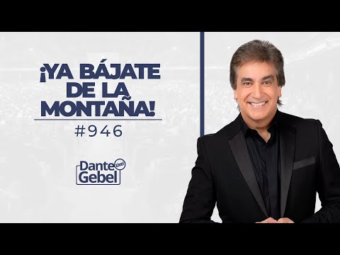 Dante Gebel #946 | ¡Ya bájate de la montaña!