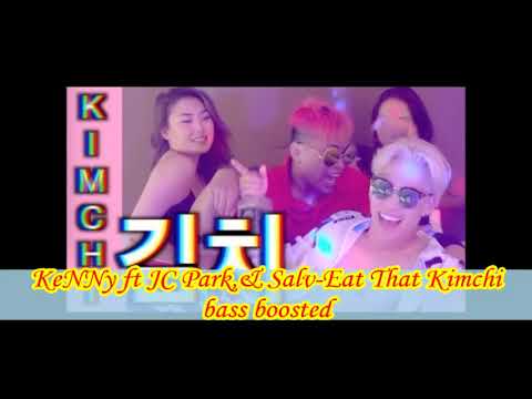 KeNNy ft JC Park,& Salv-Eat That Kimchi bass boosted W/English,Japanese,& Spanish Lyrics