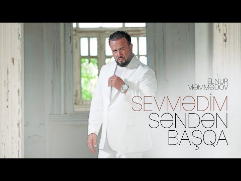 Elnur Məmmədov – Sevmədim Səndən Başqa (Rəsmi Audio)