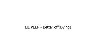 LiL PEEP - Better off(Dying)(Lyrics)