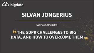 The GDPR Challenges to Big Data, and How to Overcome Them by Silvan Jongerius