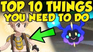 TOP 10 THINGS YOU NEED TO DO In Pokemon Ultra Sun and Ultra Moon