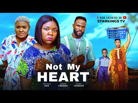 NOT MY HEART - EKENE UMENWA, OGBU JOHNSON, FAVOUR OMA  - Latest Nigerian Nollywood