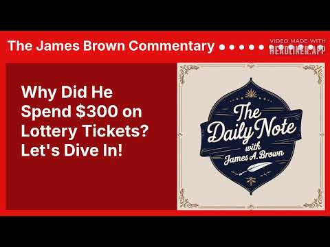 Why Did He Spend $300 on Lottery Tickets? Let's Dive In! | The James Brown Commentary