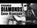 Rihanna - Diamonds (Brancoala Cover) 