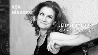 BİR AY DOĞAR - JEHAN BARBUR (BU TÜRKÜYÜ BİRDE BÖYLE DİNLEYİN)
