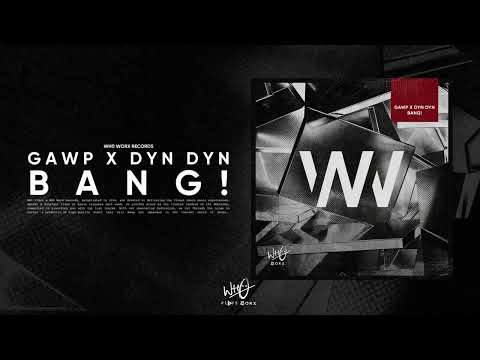 GAWP x Dyn Dyn - Bang! [Wh0 Worx]