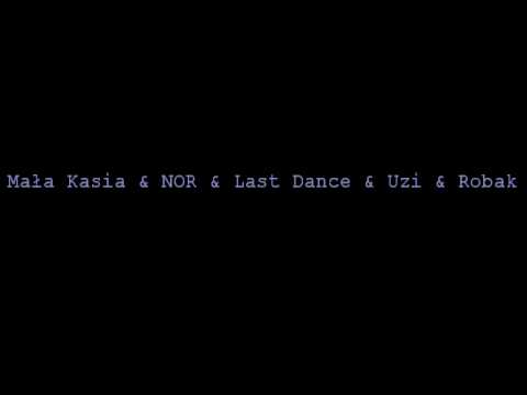 Mała Kasia & NOR & Last Dance & Uzi & Robak