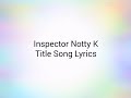 INSPECTOR NOTTY K TITLE TRACK LYRICS JEET NAKASH AZIZ SUDDHO ROY