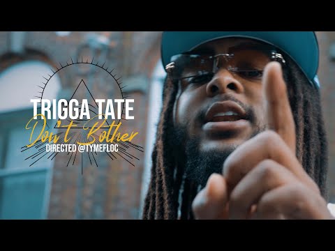 (4K) Trigga Tate - Don't Bother (directed @tymefloc )