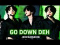 JEON JUNGKOOK GO DOWN DEH FMV HOT
