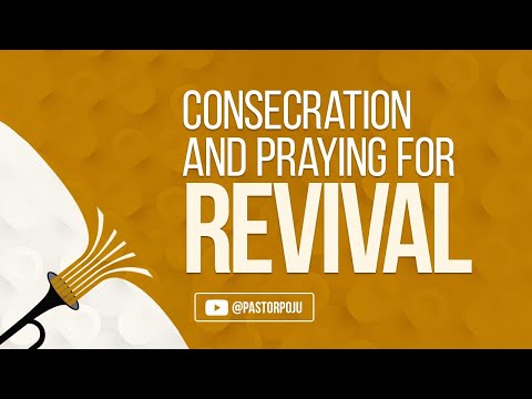 Consecration and Praying for Revival