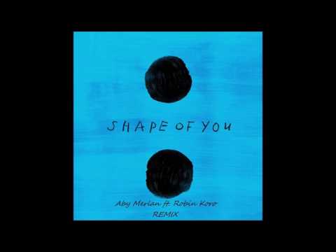 Ed Sheeran - Shape Of You (Aby Merlan ft. Robin Koro Remix) | 2017 |