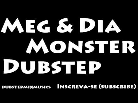 Meg e Dia - Monster ( Dubstep )