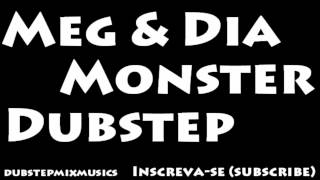 Meg e Dia - Monster ( Dubstep )
