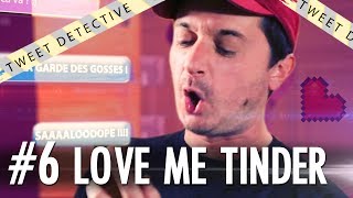 TWEET DETECTIVE - LOVE ME TINDER - #6