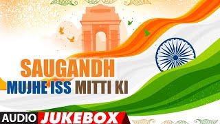 Happy Independence Day 2019: Saugandh Mujhe Iss Mitti Ki - Bollywood Independence Day Special Songs