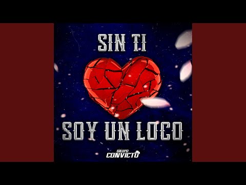 Sin Ti Soy Un Loco