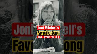 Joni Mitchell&#39;s Surprising Favorite Song She Ever Wrote